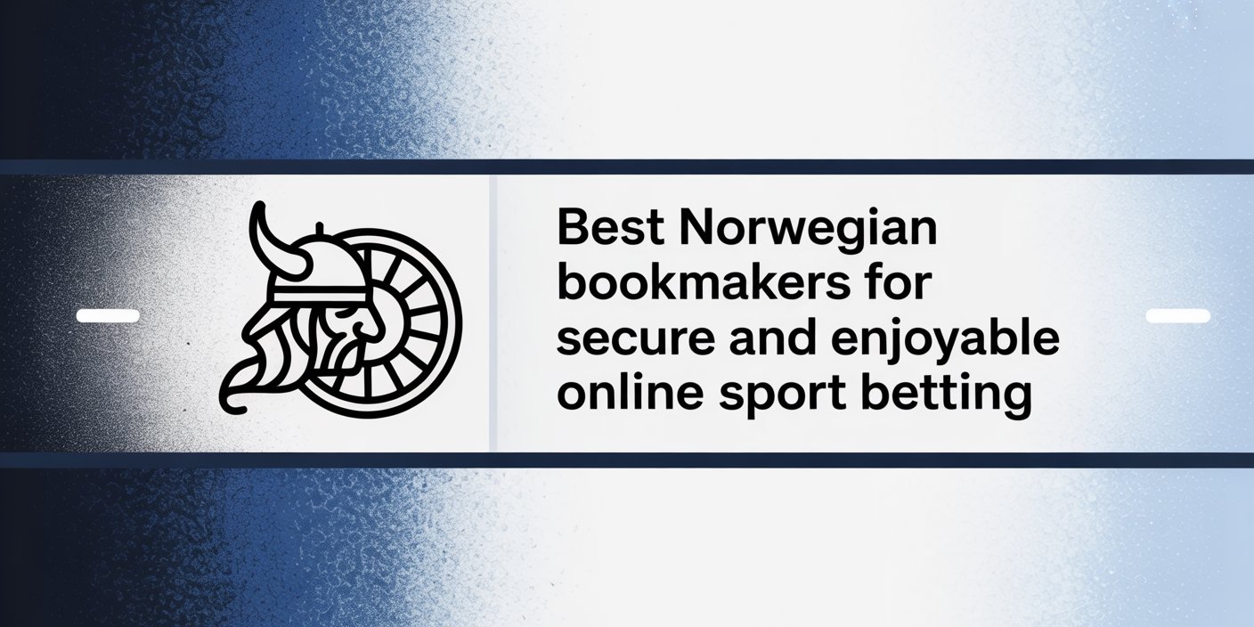 Best Norwegian Bookmakers for Secure and Enjoyable Online Sport Betting